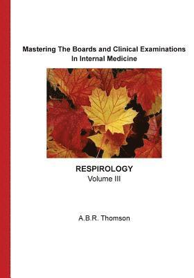 Mastering The Boards and Clinical Examinations - Respirology: Volume III 1