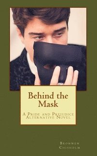 bokomslag Behind the Mask: A Pride and Prejudice Alternative Novel