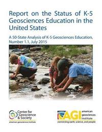 bokomslag Report on the Status of K-5 Geosciences Education in the United States: A 50-State Analysis of K-5 Geosciences Education, Number 1.1, July 2015