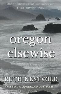 bokomslag Oregon Elsewise: Eight Short Stories of an Oregon that Never Was