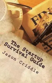 Jason Criddle - The Startup Survival Guide: An ongoing list of necessary principles for someone building a bad ass global empire., Häftad. Tillgänglighet: Lägg i varukorg