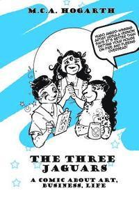 M. C. a. Hogarth - The Three Jaguars: A Comic About Business, Art, and Life, Häftad