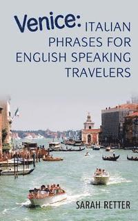 bokomslag Venice: Italian Phrases for English Speaking Travelers.: The most needed phrases to get around when travelling in Venice,