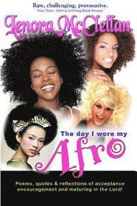 The Day I Wore My Afro: Poems, quotes and reflections of acceptance, encouragement and maturing in the Lord 1