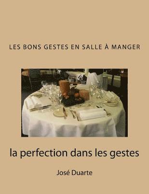 bokomslag Les bons gestes en salle à manger: la perfection dans les gestes