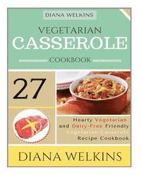 bokomslag Vegetarian Casserole Cookbook: Hearty Vegetarian and Dairy-Free Friendly Casserole Recipe Cookbook