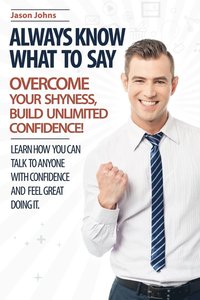 bokomslag Always Know What To Say - Overcome Your Shyness and Build Unlimited Confidence