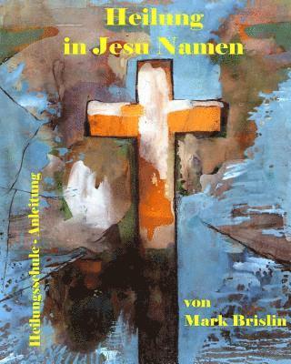 Heilung in Jesu Namen: Anleitung Heilungsschule 1