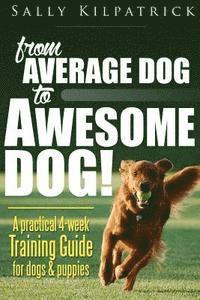 bokomslag Dog Training: From Average Dog to Awesome Dog: Training for Dogs and Puppies