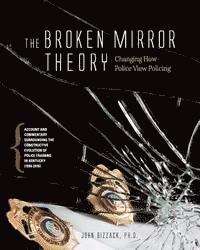 bokomslag Changing How Police View Policing: The Broken Mirror Theory: Account and Commentary Surrounding the Constructive Evolution of Police Training in Kentu