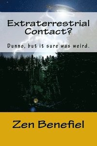 bokomslag Extraterrestrial Contact?: Dunno, but it sure was weird.