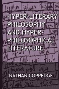 bokomslag Hyper-Literary Philosophy and Hyper-Philosophical Literature: A Collection of Works in Philosophy and Fiction by Nathan Coppedge