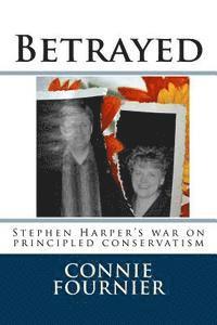 bokomslag Betrayed: Stephen Harper's war on principled conservatism