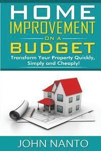 bokomslag Home Improvement On A Budget: Transform Your Property Quickly, Simply And Cheaply