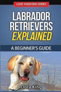 bokomslag Labrador Retrievers Explained: A Beginner's Guide