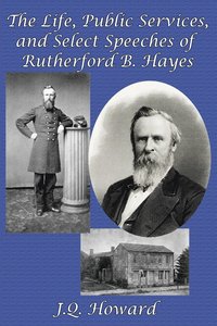 bokomslag The Life, Public Services, and Select Speeches of Rutherford B. Hayes
