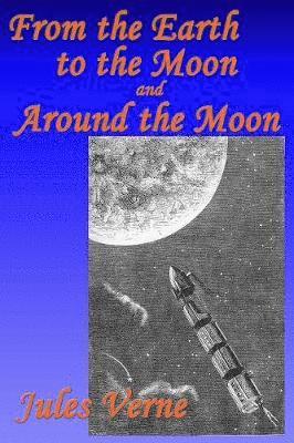 Jules Verne - From the Earth to the Moon, and, Around the Moon, Häftad