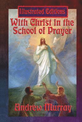 Andrew Murray - With Christ in the School of Prayer (Illustrated Edition), Häftad