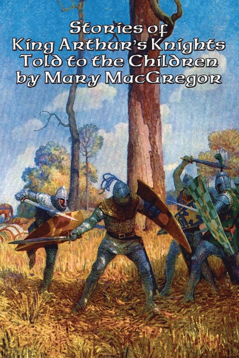 Stories of King Arthur's Knights Told to the Children by Mary MacGregor 1