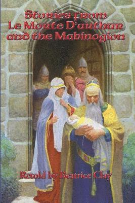 Beatrice Clay - Stories from Le Morte D'arthur and the Mabinogion, Häftad