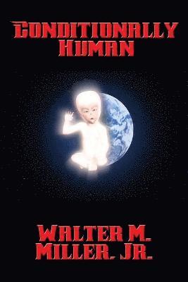Walter M Miller Jr, Jr. Miller, Walter M., Walter M. Miller, Jr., Jr. Walter M. Miller - Conditionally Human, Häftad