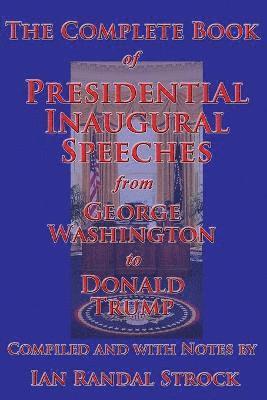 George Washington, Donald Trump, Ian Randal Strock - Complete Book of Presidential Inaugural Speeches, from George Washington to Donald Trump, Häftad