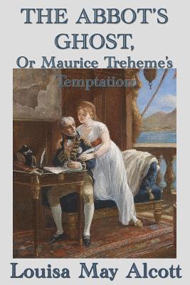 Louisa May Alcott - Abbot's Ghost, Or Maurice Treheme's Temptation, Häftad