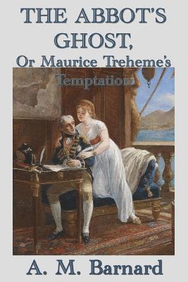 The Abbot's Ghost, Or Maurice Treheme's Temptation 1