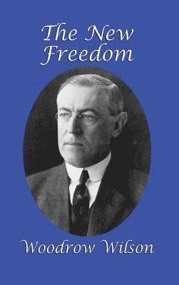 Woodrow Wilson - New Freedom, Inbunden