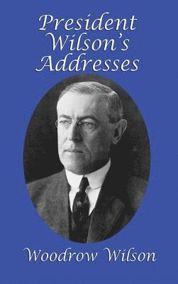 Woodrow Wilson - President Wilson's Addresses, Inbunden
