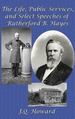 bokomslag Life, Public Services, and Select Speeches of Rutherford B. Hayes