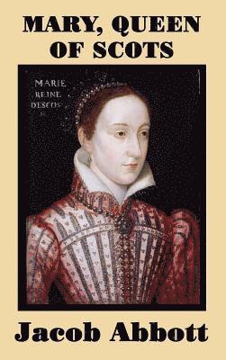 Jacob Abbott - Mary, Queen of Scots, Inbunden