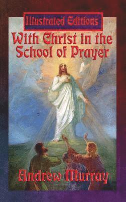 With Christ in the School of Prayer (Illustrated Edition)