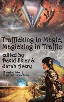 David Sklar - Trafficking in Magic, Magicking in Traffic, Inbunden