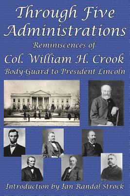 William H Crook, William H. Crook - Through Five Administrations, Häftad