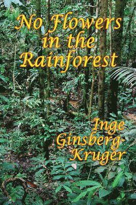 Inge Ginsberg-Kruger - No Flowers in the Rainforest, Häftad
