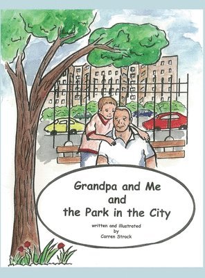 Carren Strock - Grandpa and Me and the Park in the City, Inbunden