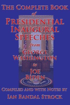 George Washington, Joe Biden, Ian Randal Strock - Complete Book of Presidential Inaugural Speeches, Häftad