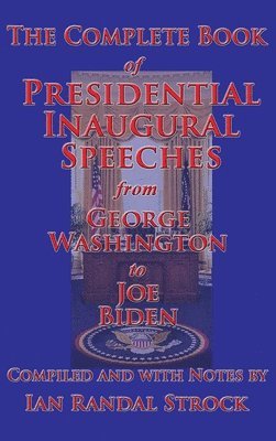 George Washington, Joe Biden, Ian Randal Strock - Complete Book of Presidential Inaugural Speeches, Inbunden