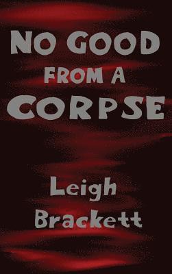 Leigh Brackett - No Good from a Corpse, Inbunden