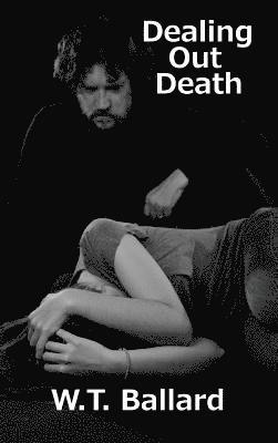 W T Ballard, W. T. Ballard - Dealing Out Death, Inbunden