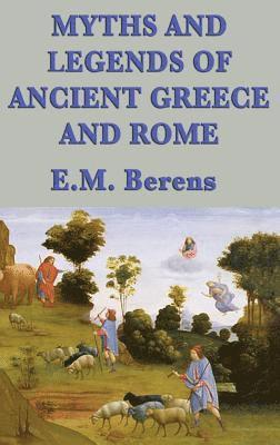 E M Berens, E. M. Berens - Myths and Legends of Ancient Greece and Rome, Inbunden