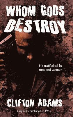 Clifton Adams - Whom Gods Destroy, Inbunden