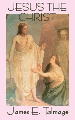 James E Talmage - Jesus the Christ, Inbunden
