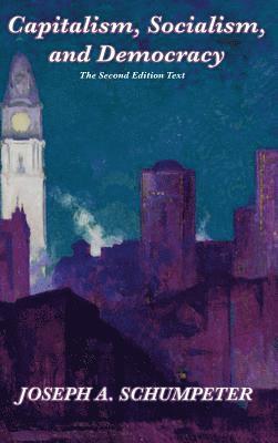 Joseph Alois Schumpeter - Capitalism, Socialism, and Democracy (Second Edition Text), Inbunden