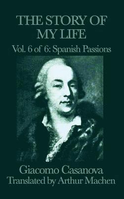 Giacomo Casanova - Story of My Life Vol. 6 Spanish Passions, Inbunden