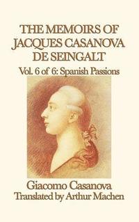 bokomslag The Memoirs of Jacques Casanova de Seingalt Vol. 6 Spanish Passions