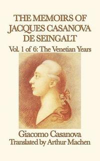 bokomslag The Memoirs of Jacques Casanova de Seingalt Vol. 1 the Venetian Years