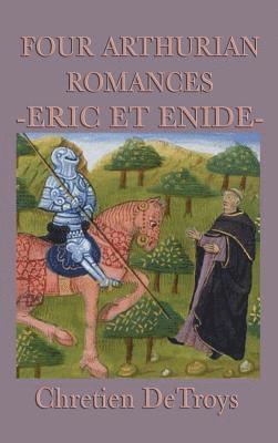 Chrétien de Troyes - Four Arthurian Romances -Eric Et Enide-, Inbunden