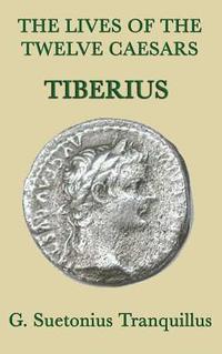 bokomslag The Lives of the Twelve Caesars -Tiberius-